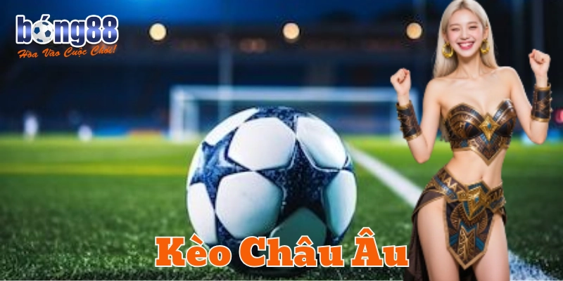 Giải thích Kèo châu Âu