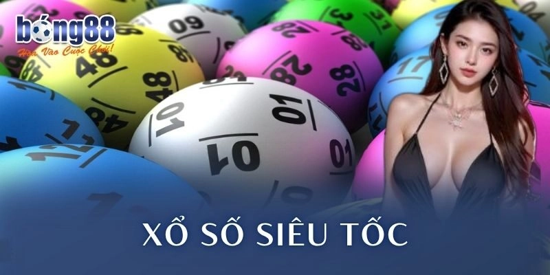 Xổ Số Siêu Tốc Bong88